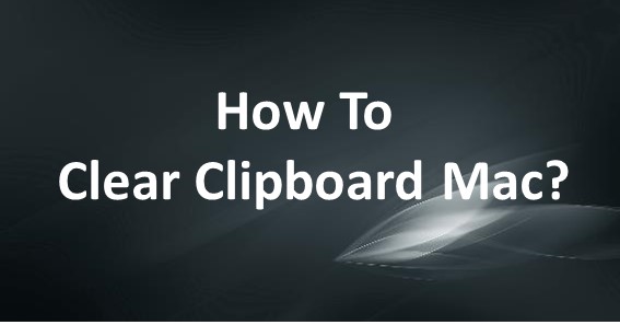 How To Clear Clipboard Mac?